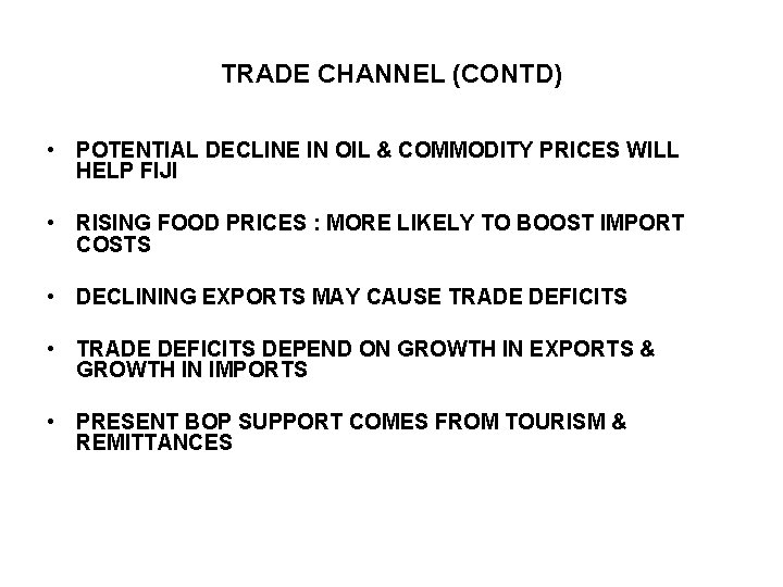 TRADE CHANNEL (CONTD) • POTENTIAL DECLINE IN OIL & COMMODITY PRICES WILL HELP FIJI