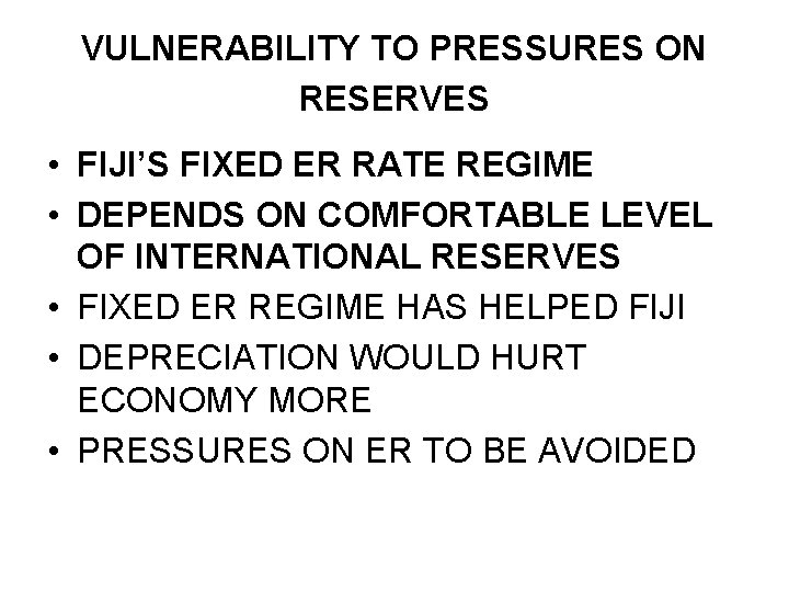 VULNERABILITY TO PRESSURES ON RESERVES • FIJI’S FIXED ER RATE REGIME • DEPENDS ON
