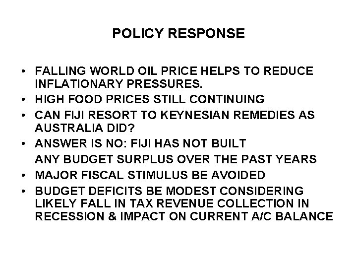 POLICY RESPONSE • FALLING WORLD OIL PRICE HELPS TO REDUCE INFLATIONARY PRESSURES. • HIGH