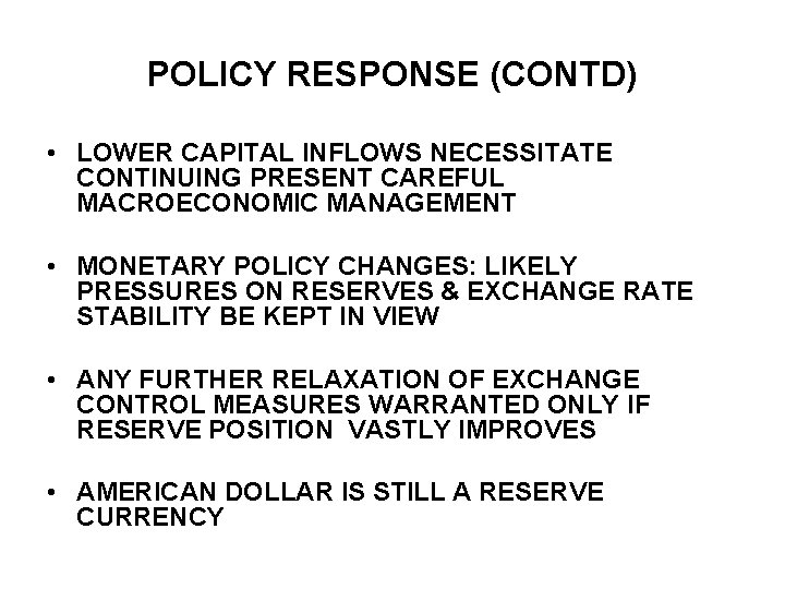 POLICY RESPONSE (CONTD) • LOWER CAPITAL INFLOWS NECESSITATE CONTINUING PRESENT CAREFUL MACROECONOMIC MANAGEMENT •