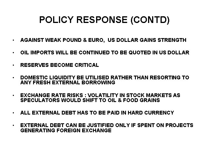 POLICY RESPONSE (CONTD) • AGAINST WEAK POUND & EURO, US DOLLAR GAINS STRENGTH •