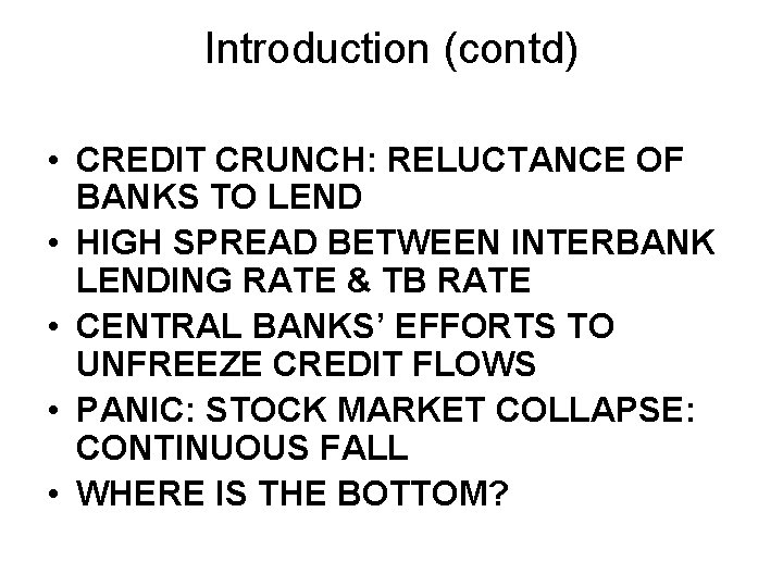 Introduction (contd) • CREDIT CRUNCH: RELUCTANCE OF BANKS TO LEND • HIGH SPREAD BETWEEN