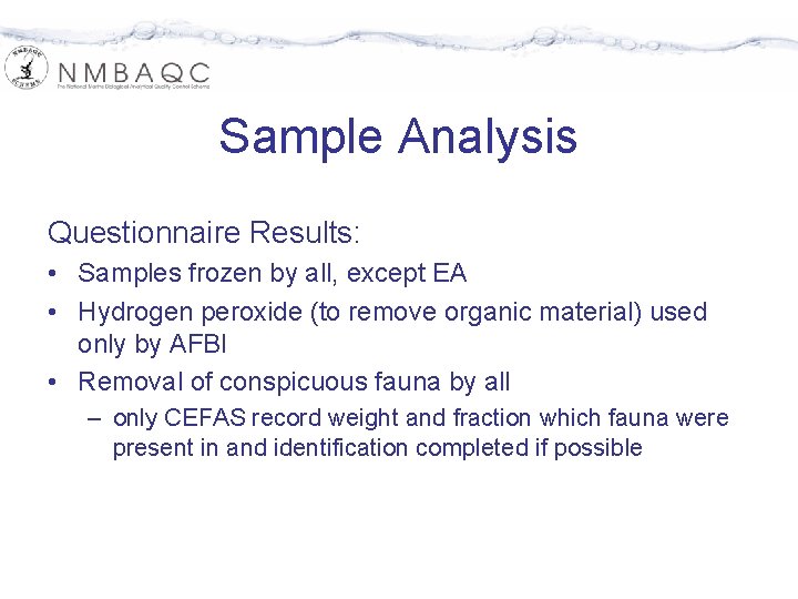 Sample Analysis Questionnaire Results: • Samples frozen by all, except EA • Hydrogen peroxide