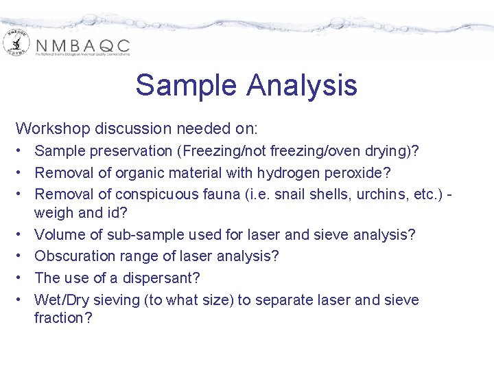 Sample Analysis Workshop discussion needed on: • Sample preservation (Freezing/not freezing/oven drying)? • Removal
