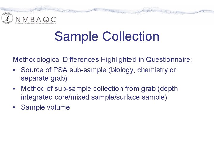 Sample Collection Methodological Differences Highlighted in Questionnaire: • Source of PSA sub-sample (biology, chemistry