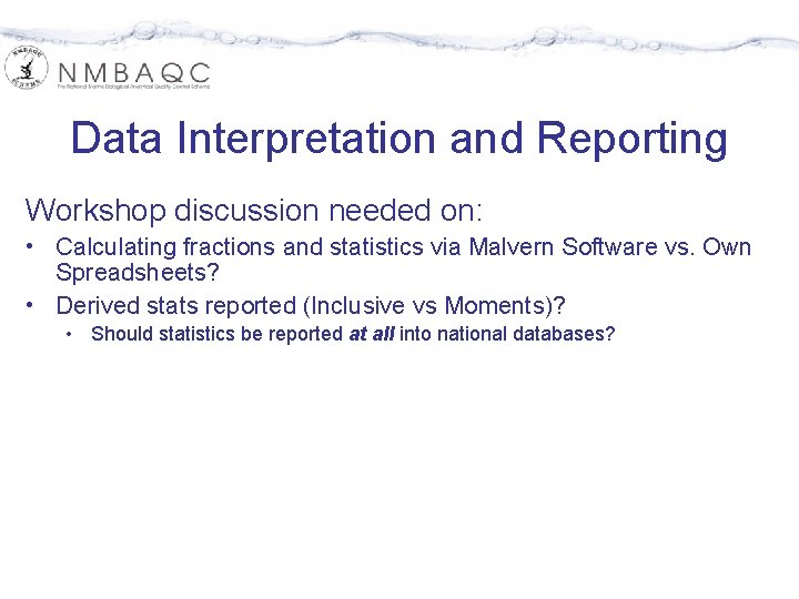Data Interpretation and Reporting Workshop discussion needed on: • Calculating fractions and statistics via