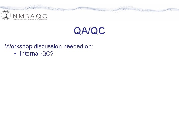 QA/QC Workshop discussion needed on: • Internal QC? 