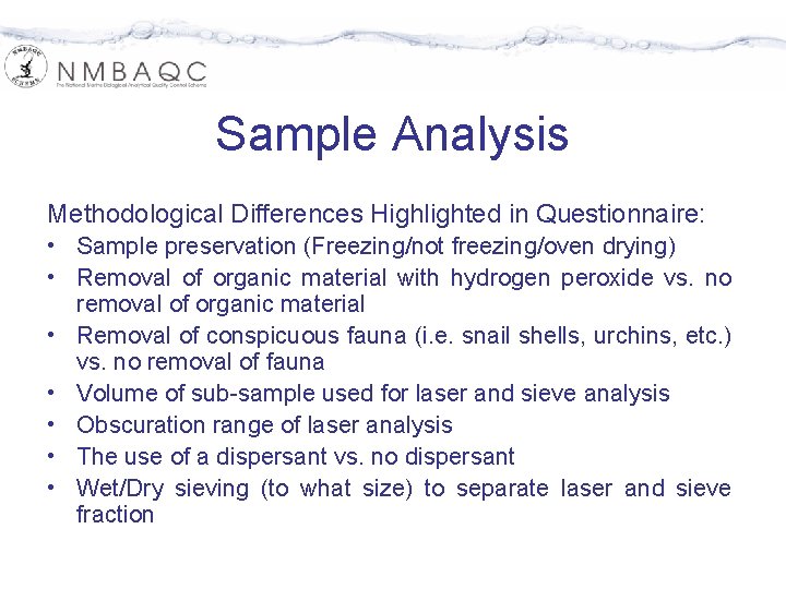 Sample Analysis Methodological Differences Highlighted in Questionnaire: • Sample preservation (Freezing/not freezing/oven drying) •
