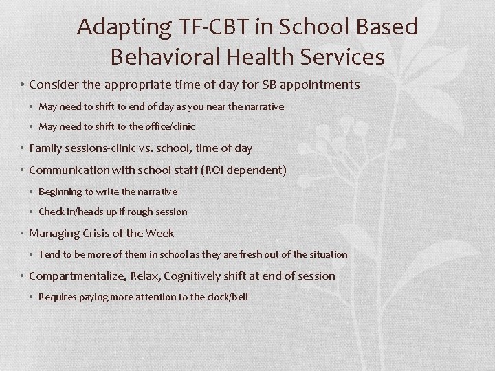 Adapting TF-CBT in School Based Behavioral Health Services • Consider the appropriate time of