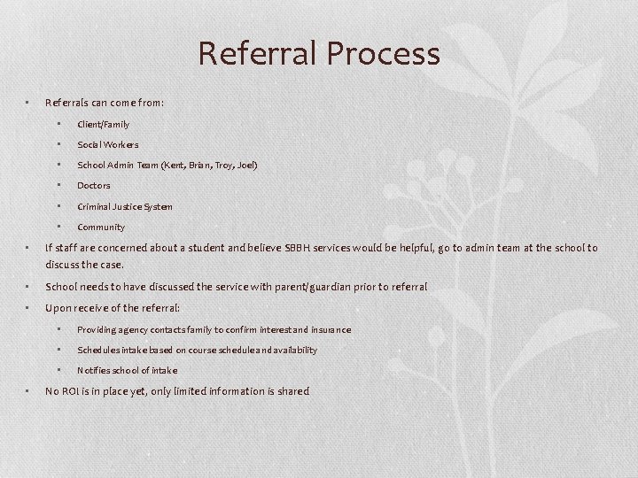 Referral Process • • Referrals can come from: • Client/Family • Social Workers •