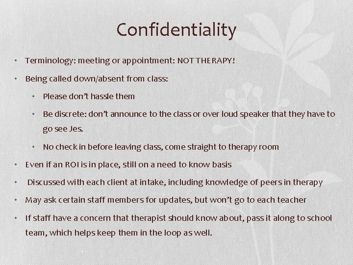 Confidentiality • Terminology: meeting or appointment: NOT THERAPY! • Being called down/absent from class: