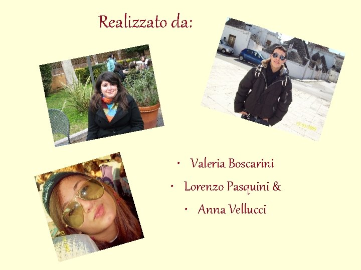 Realizzato da: • Valeria Boscarini • Lorenzo Pasquini & • Anna Vellucci 