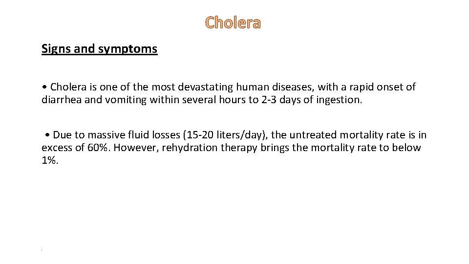 Cholera Signs and symptoms • Cholera is one of the most devastating human diseases,