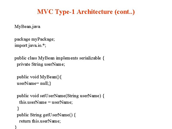 MVC Type-1 Architecture (cont. . ) My. Bean. java package my. Package; import java.