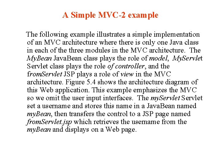 A Simple MVC-2 example The following example illustrates a simplementation of an MVC architecture