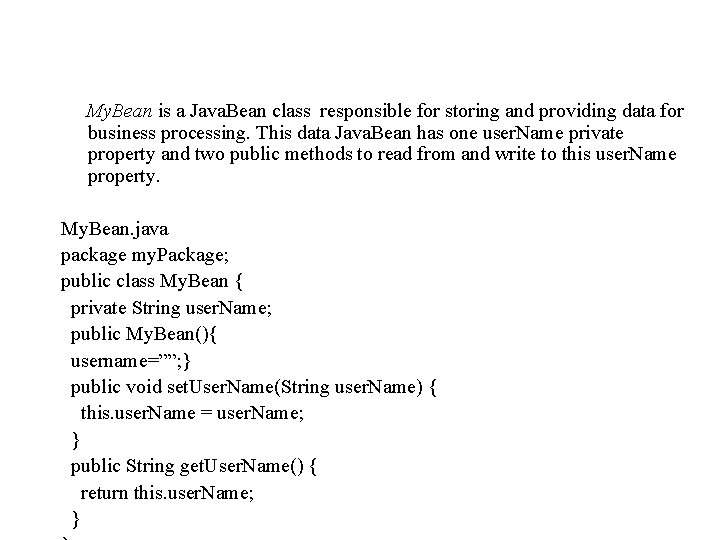 My. Bean is a Java. Bean class responsible for storing and providing data for