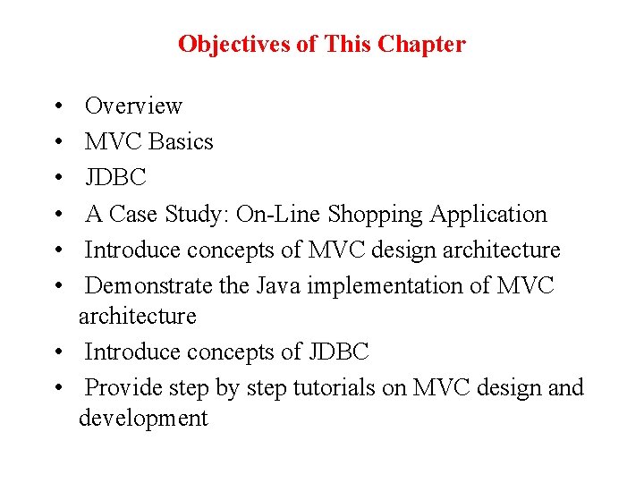 Objectives of This Chapter • • • Overview MVC Basics JDBC A Case Study:
