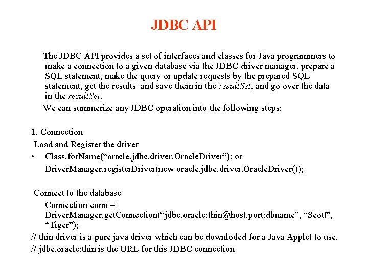 JDBC API The JDBC API provides a set of interfaces and classes for Java