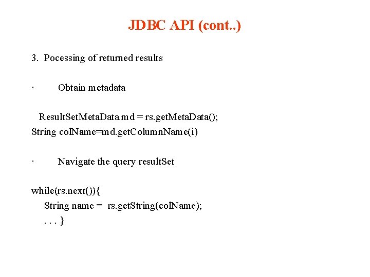 JDBC API (cont. . ) 3. Pocessing of returned results · Obtain metadata Result.