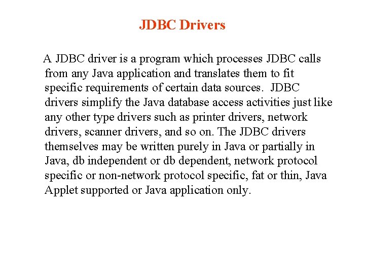 JDBC Drivers A JDBC driver is a program which processes JDBC calls from any