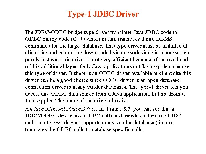 Type-1 JDBC Driver The JDBC-ODBC bridge type driver translates Java JDBC code to ODBC
