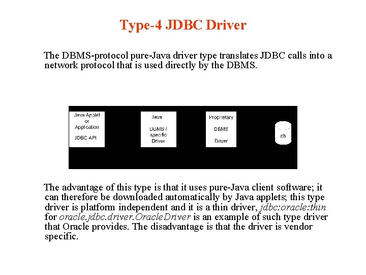 Type-4 JDBC Driver The DBMS-protocol pure-Java driver type translates JDBC calls into a network