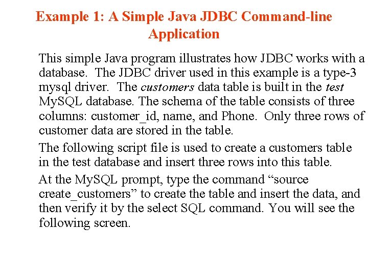 Example 1: A Simple Java JDBC Command-line Application This simple Java program illustrates how