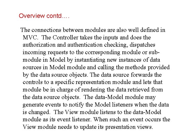 Overview contd…. The connections between modules are also well defined in MVC. The Controller