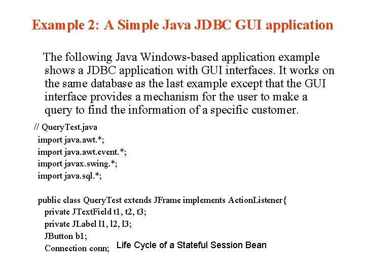 Example 2: A Simple Java JDBC GUI application The following Java Windows-based application example