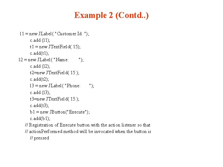 Example 2 (Contd. . ) l 1 = new JLabel( "Customer Id: "); c.