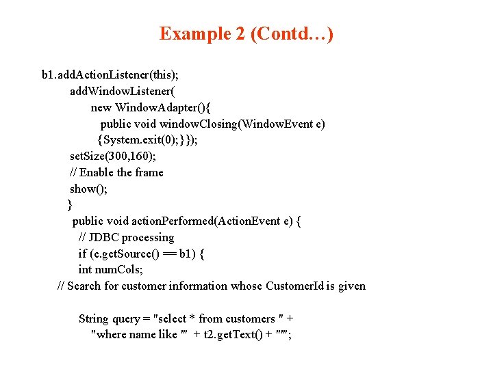 Example 2 (Contd…) b 1. add. Action. Listener(this); add. Window. Listener( new Window. Adapter(){