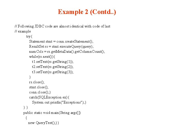 Example 2 (Contd. . ) // Following JDBC code are almost identical with code