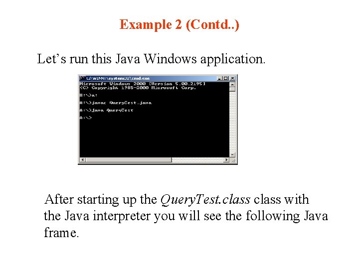 Example 2 (Contd. . ) Let’s run this Java Windows application. After starting up