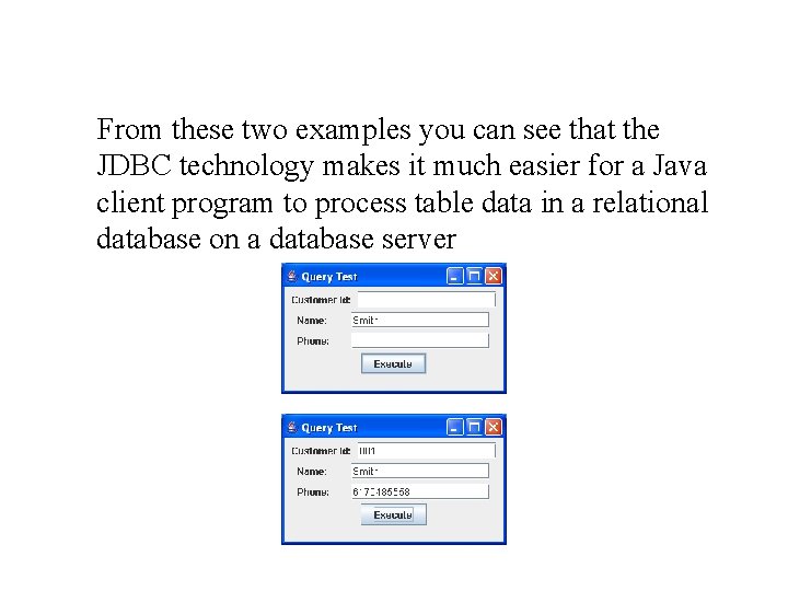 From these two examples you can see that the JDBC technology makes it much