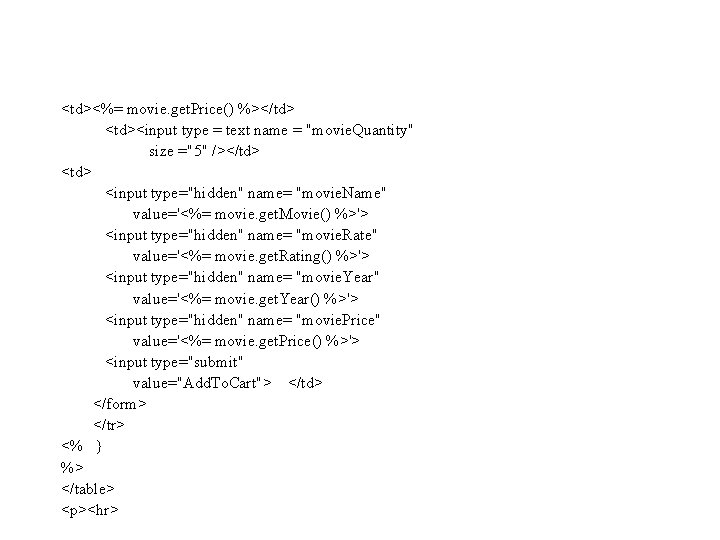 <td><%= movie. get. Price() %></td> <td><input type = text name = "movie. Quantity" size