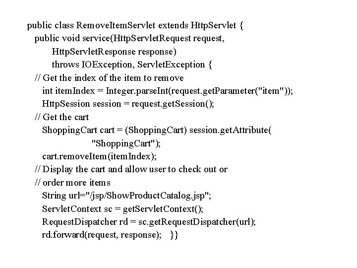 public class Remove. Item. Servlet extends Http. Servlet { public void service(Http. Servlet. Request