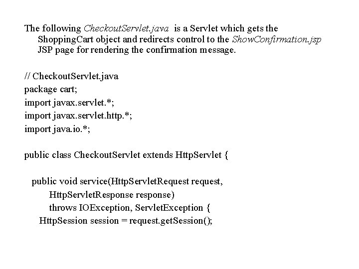 The following Checkout. Servlet. java is a Servlet which gets the Shopping. Cart object