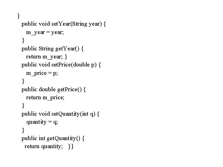} public void set. Year(String year) { m_year = year; } public String get.