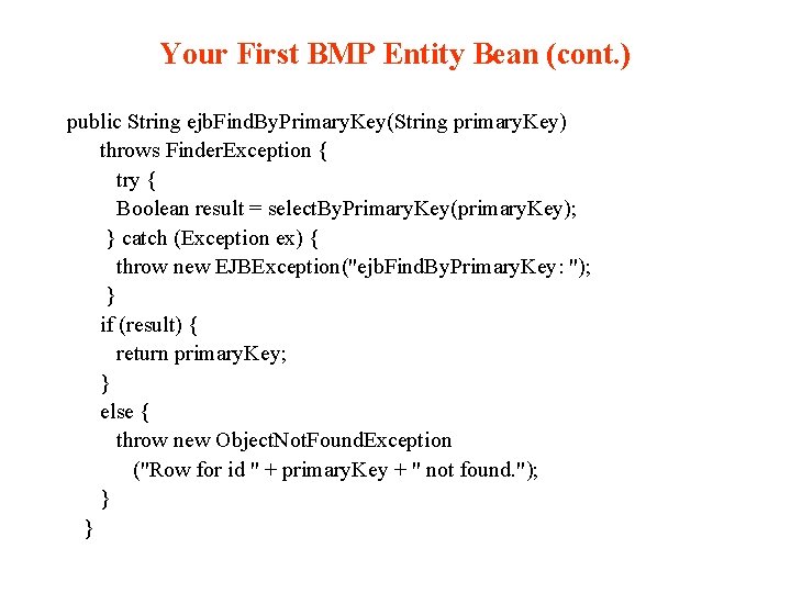 Your First BMP Entity Bean (cont. ) public String ejb. Find. By. Primary. Key(String