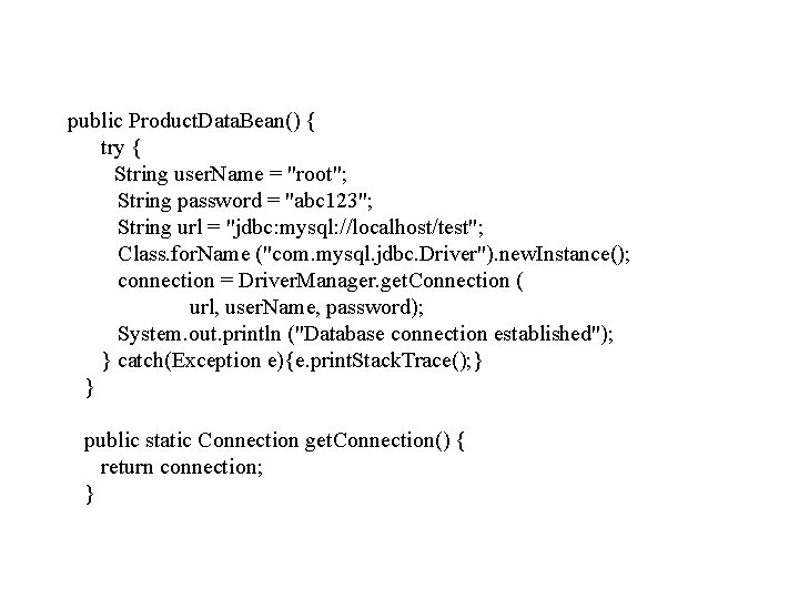 public Product. Data. Bean() { try { String user. Name = "root"; String password