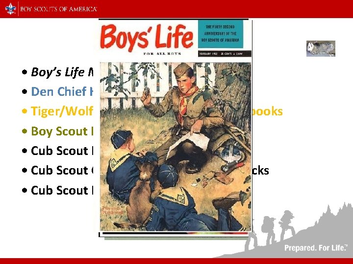 RESOURCES • Boy’s Life Magazine • Den Chief Handbook • Tiger/Wolf/Bear/Webelos Scout Handbooks •