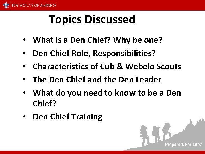 Topics Discussed What is a Den Chief? Why be one? Den Chief Role, Responsibilities?