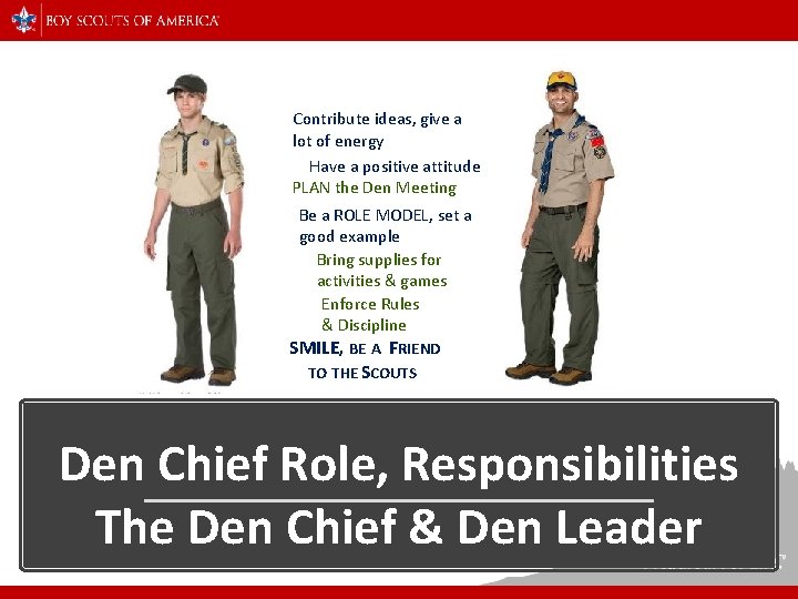 Contribute ideas, give a lot of energy Have a positive attitude PLAN the Den
