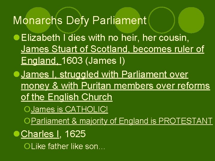 Monarchs Defy Parliament l Elizabeth I dies with no heir, her cousin, James Stuart
