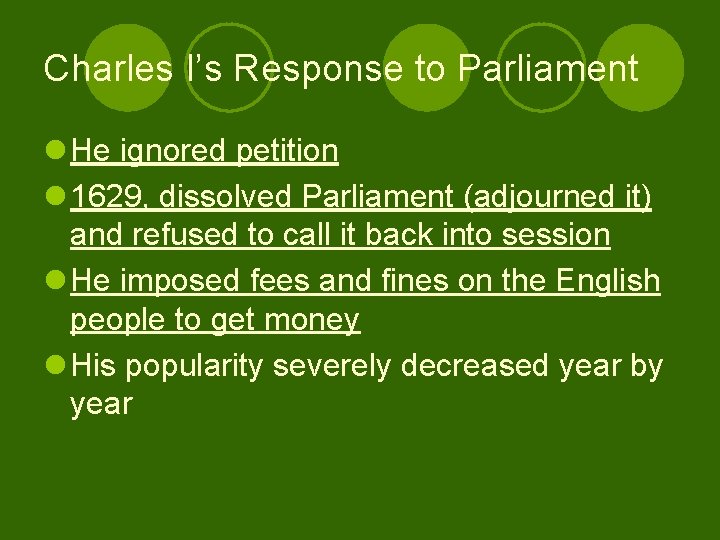 Charles I’s Response to Parliament l He ignored petition l 1629, dissolved Parliament (adjourned