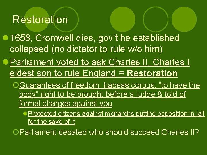 Restoration l 1658, Cromwell dies, gov’t he established collapsed (no dictator to rule w/o