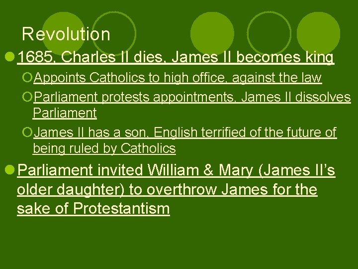 Revolution l 1685, Charles II dies, James II becomes king ¡Appoints Catholics to high