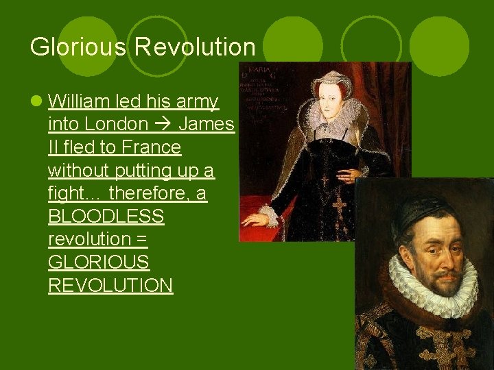 Glorious Revolution l William led his army into London James II fled to France