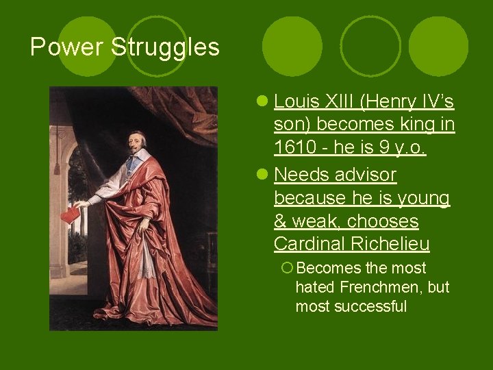 Power Struggles l Louis XIII (Henry IV’s son) becomes king in 1610 - he