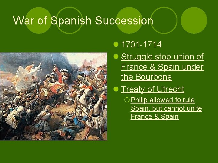 War of Spanish Succession l 1701 -1714 l Struggle stop union of France &